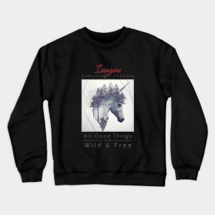 Unicorn Legend Imagine Wild Free Crewneck Sweatshirt